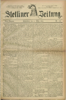 Stettiner Zeitung. 1884, Nr. 140 (22 März) - Abend-Ausgabe