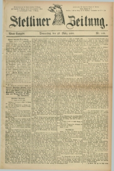 Stettiner Zeitung. 1884, Nr. 148 (27 März) - Abend-Ausgabe