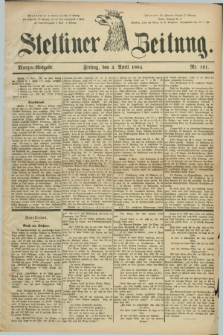 Stettiner Zeitung. 1884, Nr. 161 (4 April) - Morgen-Ausgabe