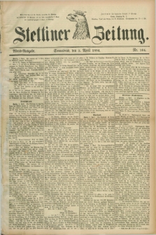 Stettiner Zeitung. 1884, Nr. 164 (5 April) - Abend-Ausgabe