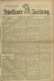 Stettiner Zeitung. 1884, Nr. 165 (6 April) - Morgen-Ausgabe