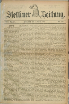 Stettiner Zeitung. 1884, Nr. 184 (19 April) - Abend-Ausgabe