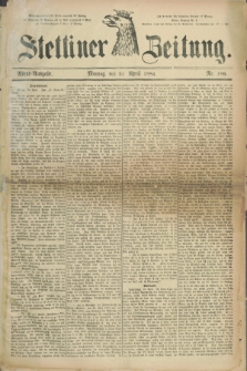 Stettiner Zeitung. 1884, Nr. 186 (21 April) - Abend-Ausgabe