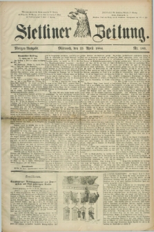 Stettiner Zeitung. 1884, Nr. 189 (23 April) - Morgen-Ausgabe