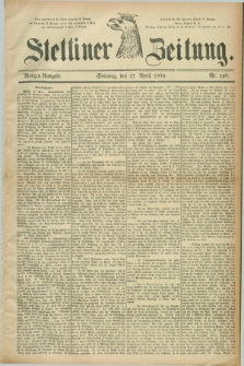 Stettiner Zeitung. 1884, Nr. 197 (27 April) - Morgen-Ausgabe