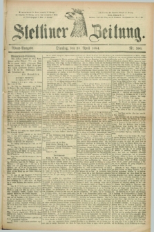 Stettiner Zeitung. 1884, Nr. 200 (29 April) - Abend-Ausgabe
