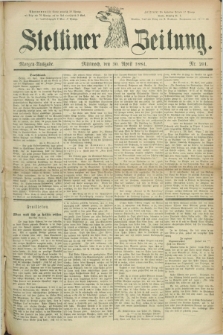 Stettiner Zeitung. 1884, Nr. 201 (30 April) - Morgen-Ausgabe