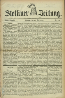 Stettiner Zeitung. 1884, Nr. 219 (11 Mai) - Morgen-Ausgabe