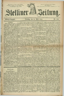 Stettiner Zeitung. 1884, Nr. 233 (20 Mai) - Morgen-Ausgabe