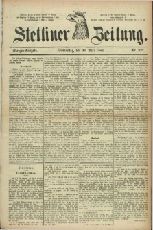 Stettiner Zeitung. 1884, Nr. 237 (22 Mai) - Morgen-Ausgabe