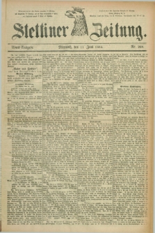 Stettiner Zeitung. 1884, Nr. 268 (11 Juni) - Abend-Ausgabe