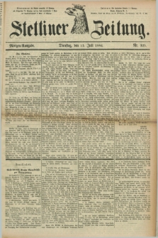 Stettiner Zeitung. 1884, Nr. 325 (15 Juli) - Morgen-Ausgabe