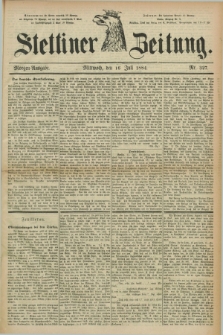 Stettiner Zeitung. 1884, Nr. 327 (16 Juli) - Morgen-Ausgabe