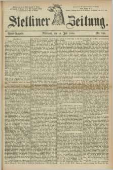 Stettiner Zeitung. 1884, Nr. 328 (16 Juli) - Abend-Ausgabe