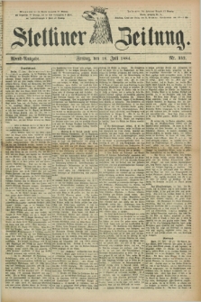 Stettiner Zeitung. 1884, Nr. 332 (18 Juli) - Abend-Ausgabe