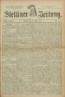 Stettiner Zeitung. 1884, Nr. 343 (25 Juli) - Morgen-Ausgabe