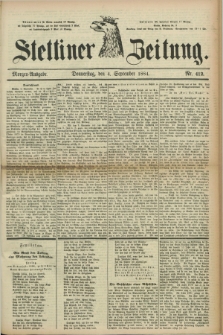 Stettiner Zeitung. 1884, Nr. 412 (4 September) - Morgen-Ausgabe