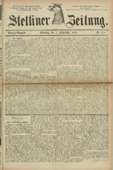 Stettiner Zeitung. 1884, Nr. 418 (7 September) - Morgen-Ausgabe