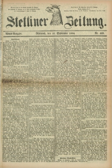 Stettiner Zeitung. 1884, Nr. 423 (10 September) - Abend-Ausgabe