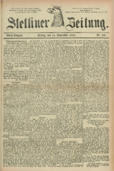 Stettiner Zeitung. 1884, Nr. 439 (19 September) - Abend-Ausgabe