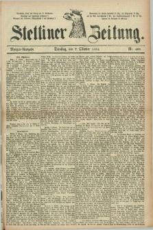 Stettiner Zeitung. 1884, Nr. 468 (7 Oktober) - Morgen-Ausgabe