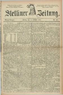 Stettiner Zeitung. 1884, Nr. 474 (10 Oktober) - Morgen-Ausgabe