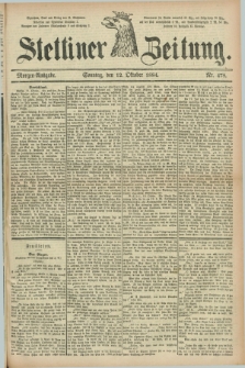 Stettiner Zeitung. 1884, Nr. 478 (12 Oktober) - Morgen-Ausgabe