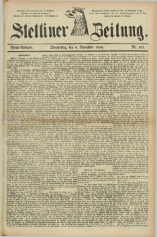 Stettiner Zeitung. 1884, Nr. 521 (6 November) - Abend-Ausgabe