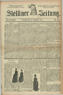 Stettiner Zeitung. 1884, Nr. 552 (25 November) - Morgen-Ausgabe