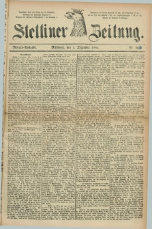 Stettiner Zeitung. 1884, Nr. 566 (3 Dezember) - Morgen-Ausgabe