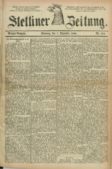 Stettiner Zeitung. 1884, Nr. 574 (7 Dezember) - Morgen-Ausgabe