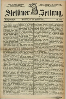 Stettiner Zeitung. 1884, Nr. 584 (13 Dezember) - Morgen-Ausgabe