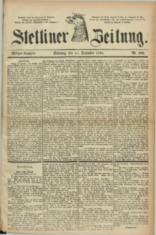 Stettiner Zeitung. 1884, Nr. 586 (14 Dezember) - Morgen-Ausgabe