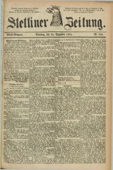 Stettiner Zeitung. 1884, Nr. 589 (16 Dezember) - Abend-Ausgabe