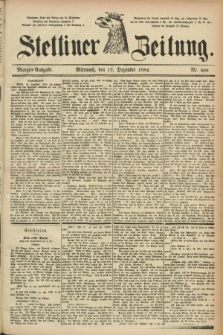 Stettiner Zeitung. 1884, Nr. 590 (17 Dezember) - Morgen-Ausgabe