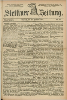 Stettiner Zeitung. 1884, Nr. 591 (17 Dezember) - Abend-Ausgabe