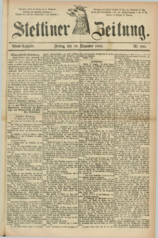 Stettiner Zeitung. 1884, Nr. 595 (19 Dezember) - Abend-Ausgabe