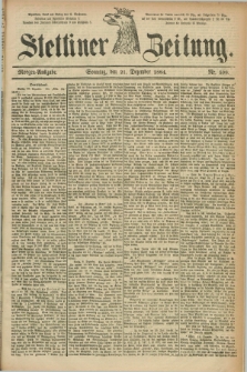 Stettiner Zeitung. 1884, Nr. 598 (21 Dezember) - Morgen-Ausgabe
