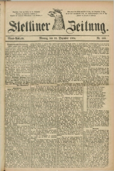 Stettiner Zeitung. 1884, Nr. 599 (22 Dezember) - Abend-Ausgabe