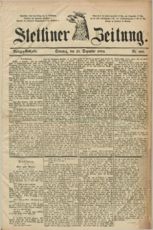 Stettiner Zeitung. 1884, Nr. 606 (28 Dezember) - Morgen-Ausgabe