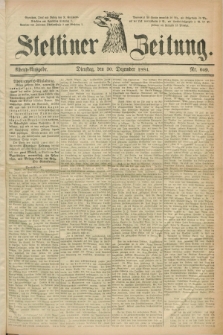 Stettiner Zeitung. 1884, Nr. 609 (30 Dezember) - Abend-Ausgabe
