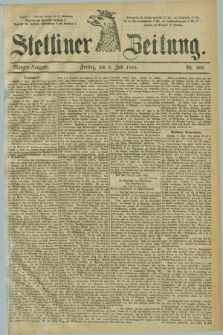 Stettiner Zeitung. 1885, Nr. 303 (3 Juli) - Morgen-Ausgabe