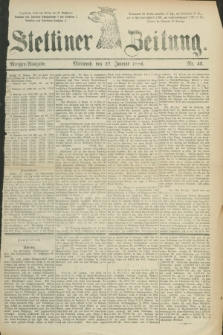 Stettiner Zeitung. 1886, Nr. 43 (27 Januar) - Morgen-Ausgabe