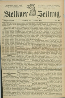 Stettiner Zeitung. 1886, Nr. 63 (7 Februar) - Morgen-Ausgabe
