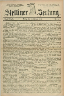 Stettiner Zeitung. 1886, Nr. 84 (19 Februar) - Abend-Ausgabe
