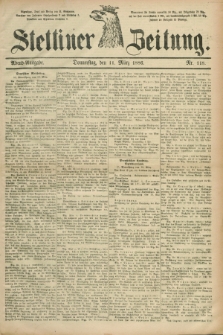 Stettiner Zeitung. 1886, Nr. 118 (11 März) - Abend-Ausgabe