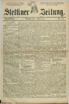 Stettiner Zeitung. 1886, Nr. 164 (7 April) - Abend-Ausgabe