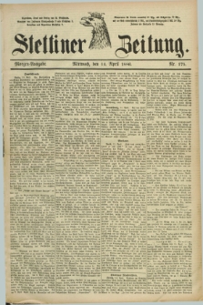 Stettiner Zeitung. 1886, Nr. 175 (14 April) - Morgen-Ausgabe