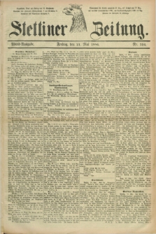 Stettiner Zeitung. 1886, Nr. 234 (21 Mai) - Abend-Ausgabe