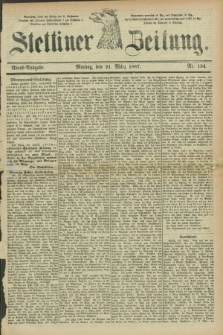 Stettiner Zeitung. 1887, Nr. 134 (21 März) - Abend-Ausgabe